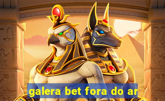 galera bet fora do ar